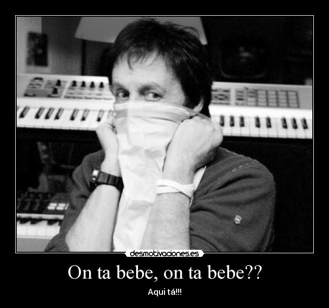 On ta bebe, on ta bebe?? -