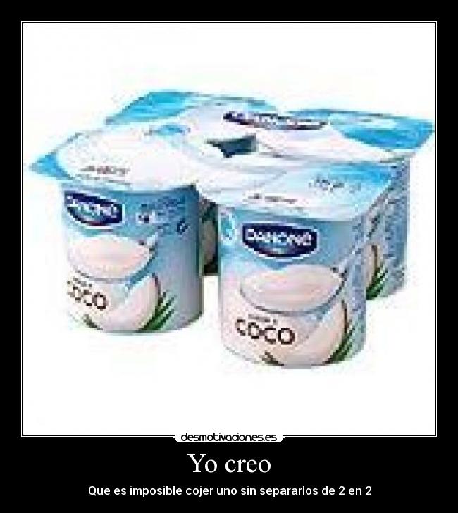 Yo creo - Que es imposible cojer uno sin separarlos de 2 en 2