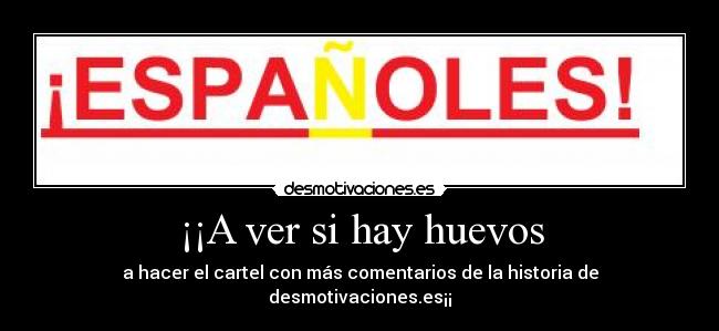 ¡¡A ver si hay huevos -