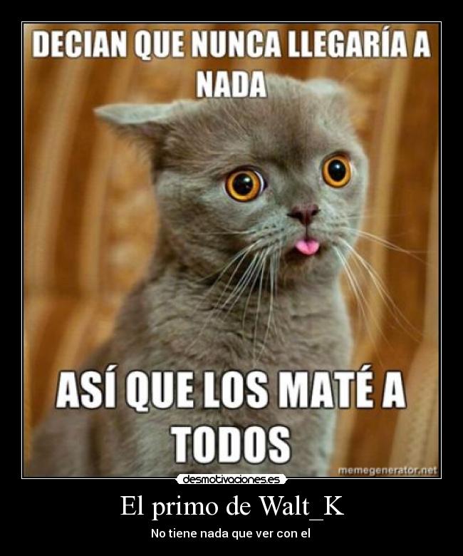 El primo de Walt_K - No tiene nada que ver con el