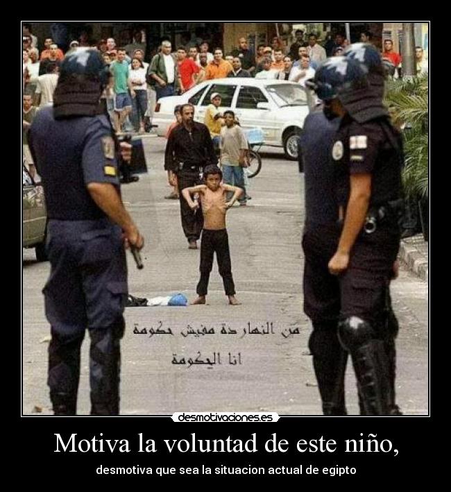 Motiva la voluntad de este niño, - desmotiva que sea la situacion actual de egipto