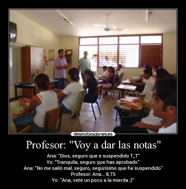 Profesor: Voy a dar las notas -