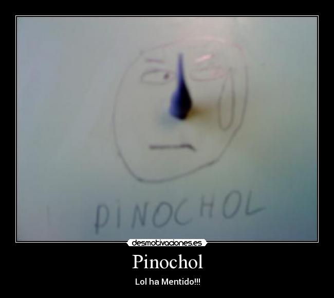 Pinochol - Lol ha Mentido!!!