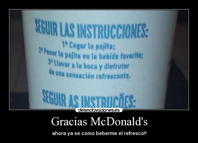 Gracias McDonalds - ahora ya se como beberme el refresco!!