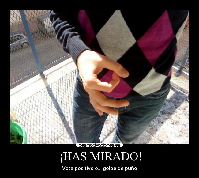 ¡HAS MIRADO! -