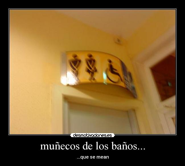 muñecos de los baños... -