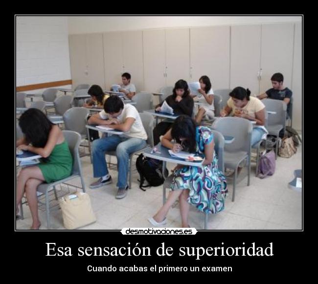 Esa sensación de superioridad - Cuando acabas el primero un examen