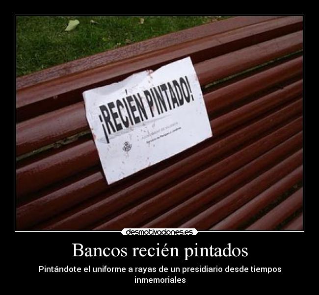 carteles bancos recien pintados uniforme presidiario desmotivaciones