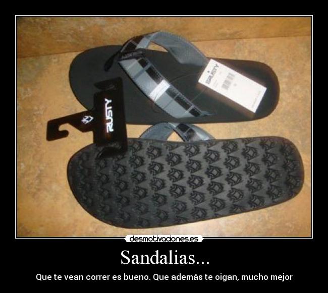 Sandalias... - Que te vean correr es bueno. Que además te oigan, mucho mejor