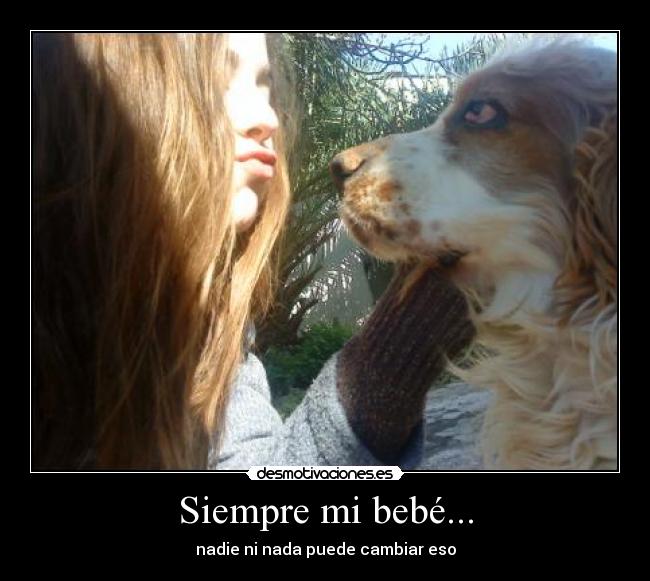 Siempre mi bebé... - nadie ni nada puede cambiar eso