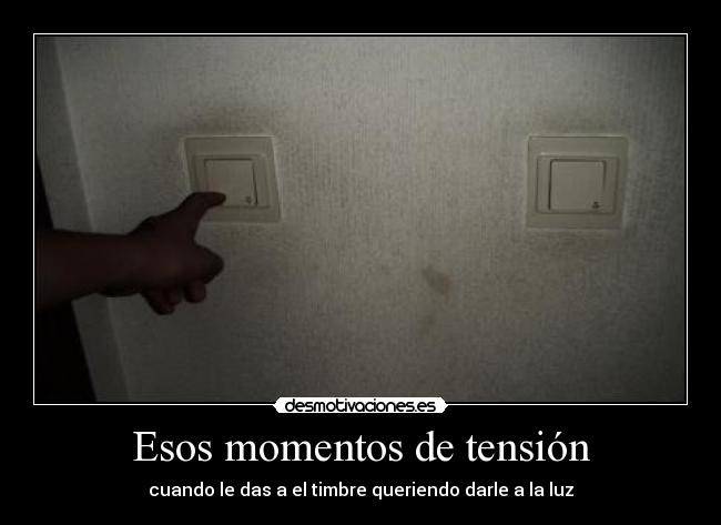 Esos momentos de tensión - cuando le das a el timbre queriendo darle a la luz