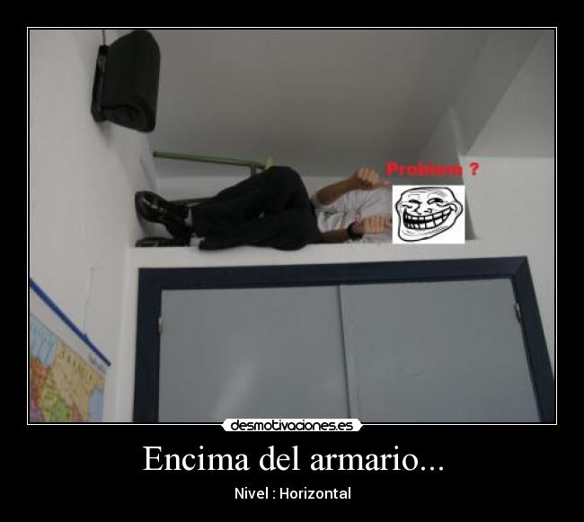 Encima del armario... - Nivel : Horizontal