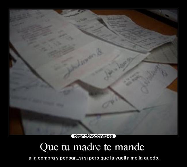 Que tu madre te mande -