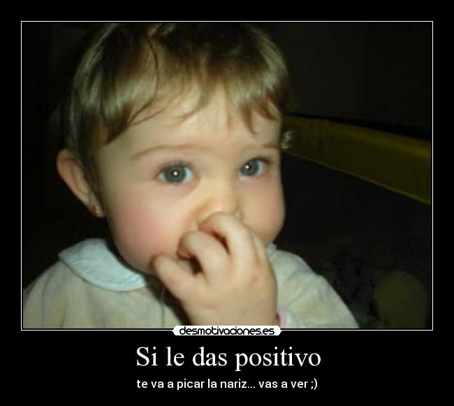 Si le das positivo - 