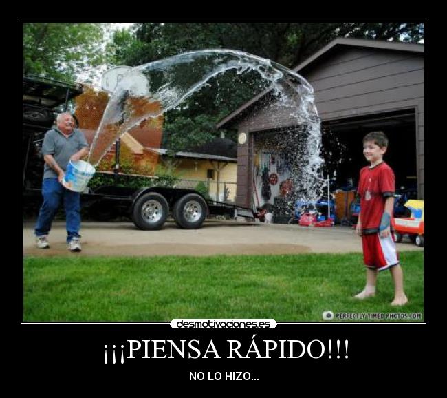 ¡¡¡PIENSA RÁPIDO!!! - NO LO HIZO...