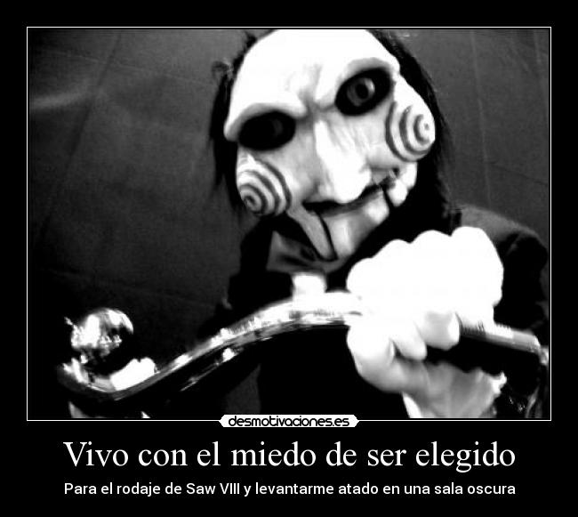 Vivo con el miedo de ser elegido -