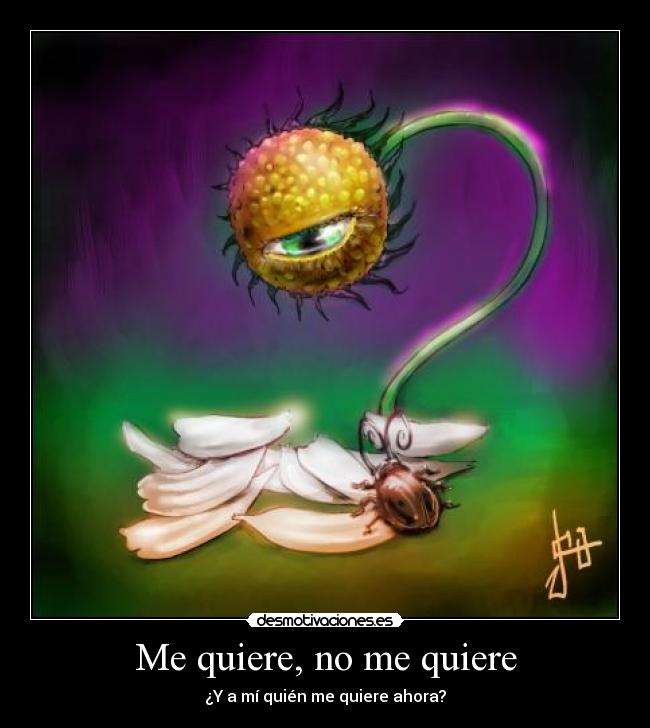Me quiere, no me quiere - ¿Y a mí quién me quiere ahora?