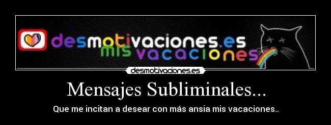 Mensajes Subliminales... - Que me incitan a desear con más ansia mis vacaciones..