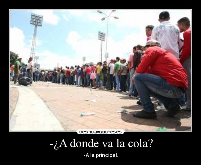 -�A donde va la cola? - -A la principal.