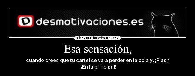 Esa sensación, - cuando crees que tu cartel se va a perder en la cola y, ¡Plash!
¡En la principal!