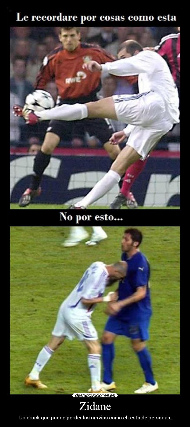 Zidane - Un crack que puede perder los nervios como el resto de personas.