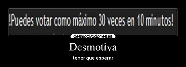 Desmotiva - tener que esperar