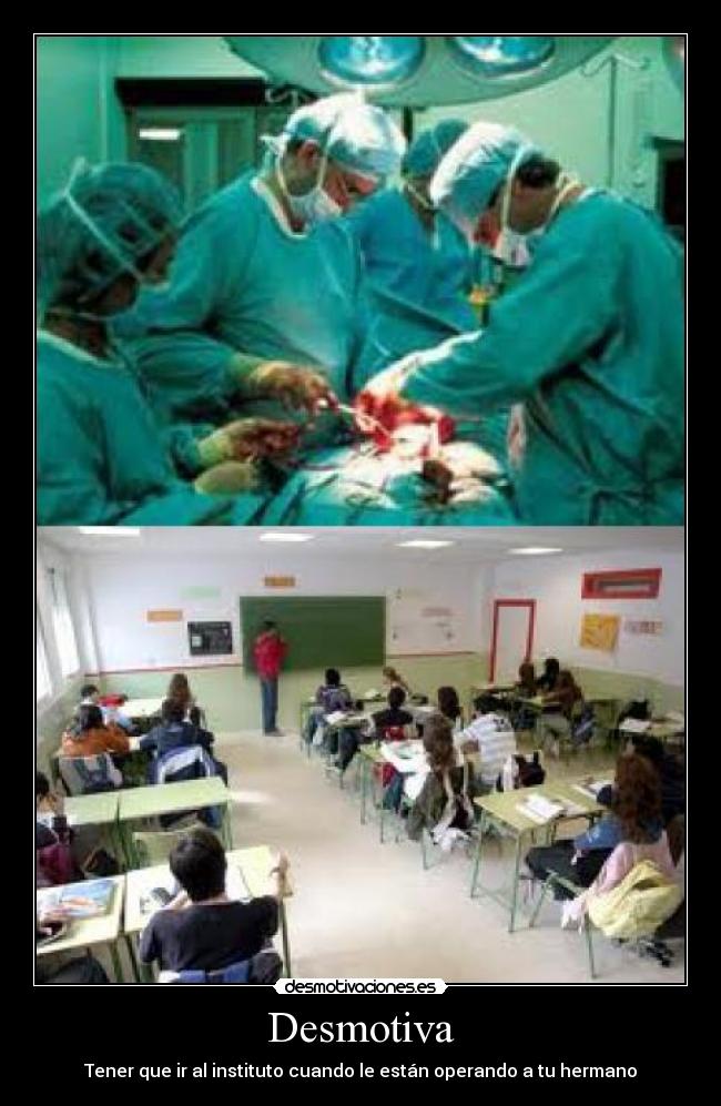 Desmotiva - Tener que ir al instituto cuando le están operando a tu hermano