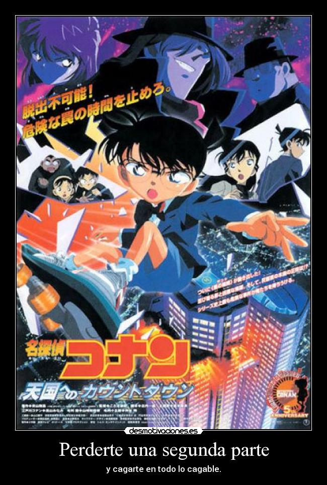 Perderte una segunda parte - y cagarte en todo lo cagable.