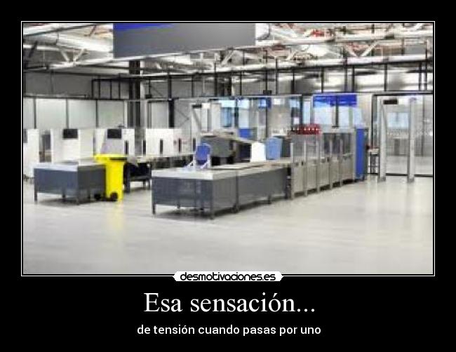 Esa sensación... - de tensión cuando pasas por uno