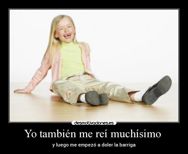 Yo también me reí muchísimo  - 