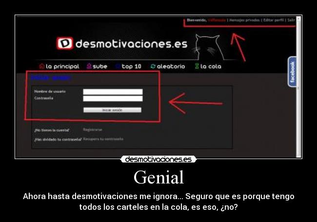 Genial - Ahora hasta desmotivaciones me ignora... Seguro que es porque tengo
todos los carteles en la cola, es eso, ¿no?