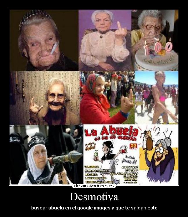 Desmotiva - buscar abuela en el google images y que te salgan esto