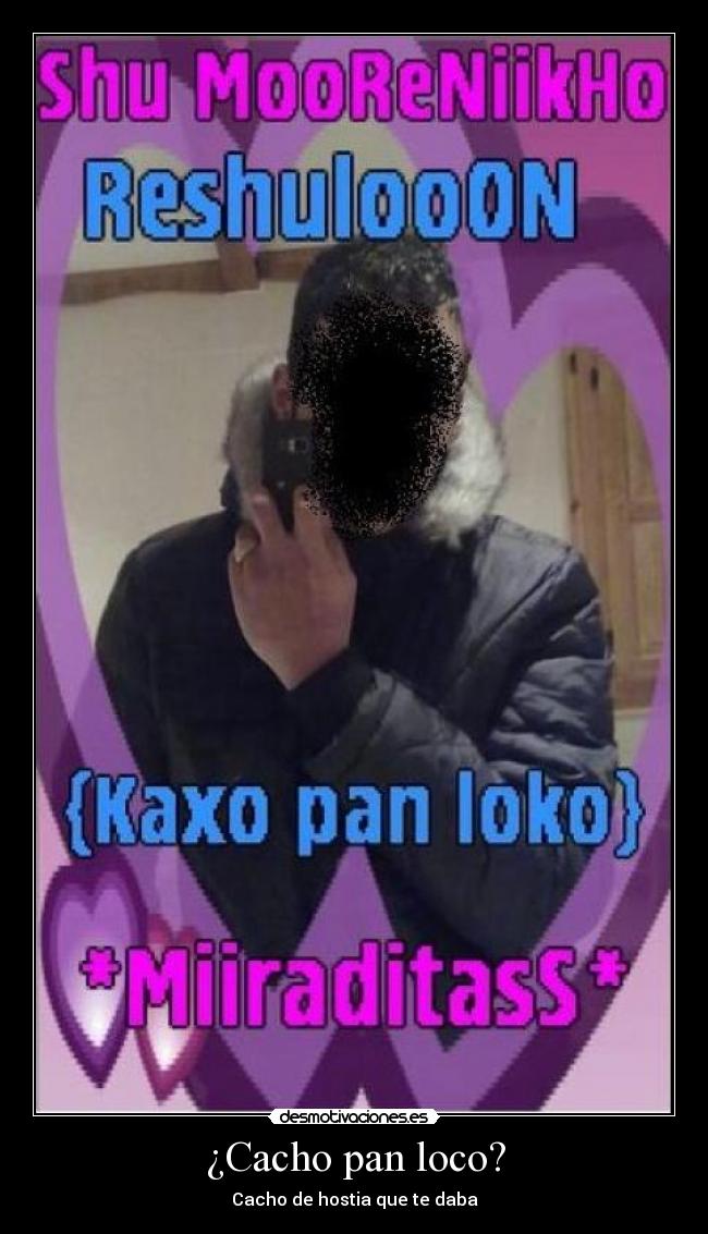 ¿Cacho pan loco? - 