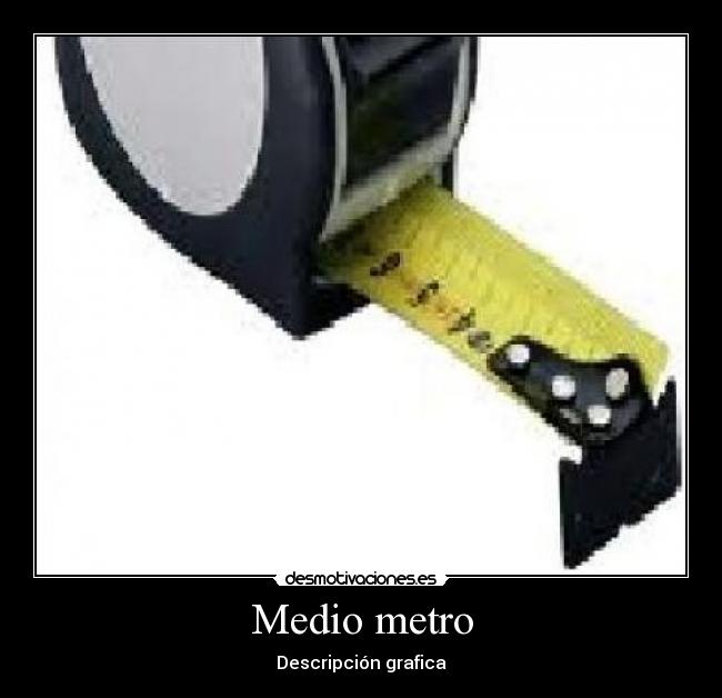 Medio metro - Descripción grafica