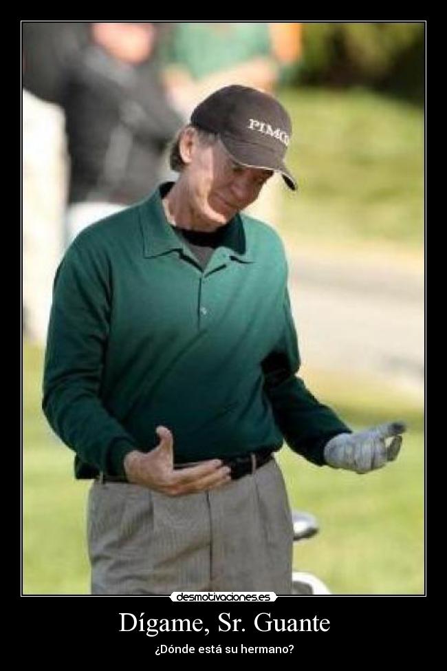 Dígame, Sr. Guante - ¿Dónde está su hermano?