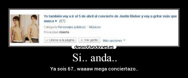 Si.. anda.. - Ya sois 67.. waaaw mega conciertazo..