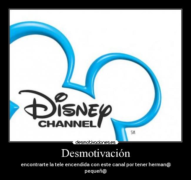 Desmotivación - encontrarte la tele encendida con este canal por tener herman@ pequeñ@