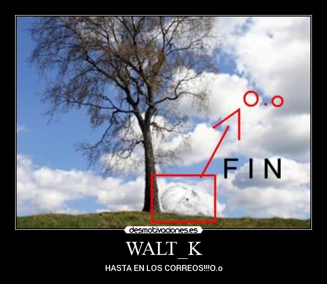 WALT_K - HASTA EN LOS CORREOS!!!O.o