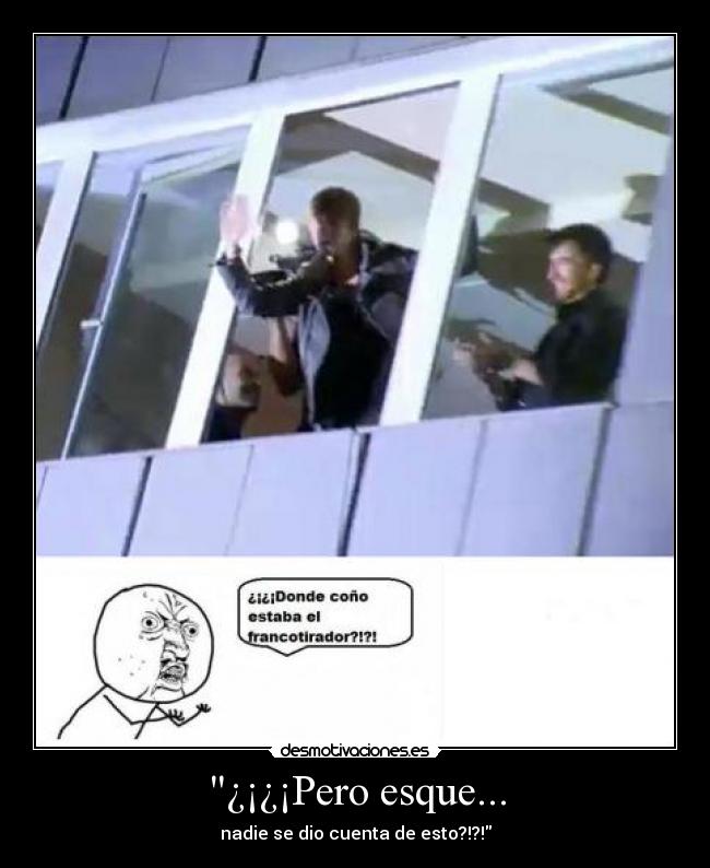 ¿¡¿¡Pero esque... -