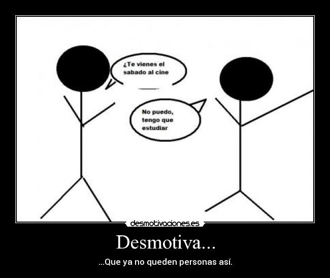Desmotiva... - ...Que ya no queden personas así.