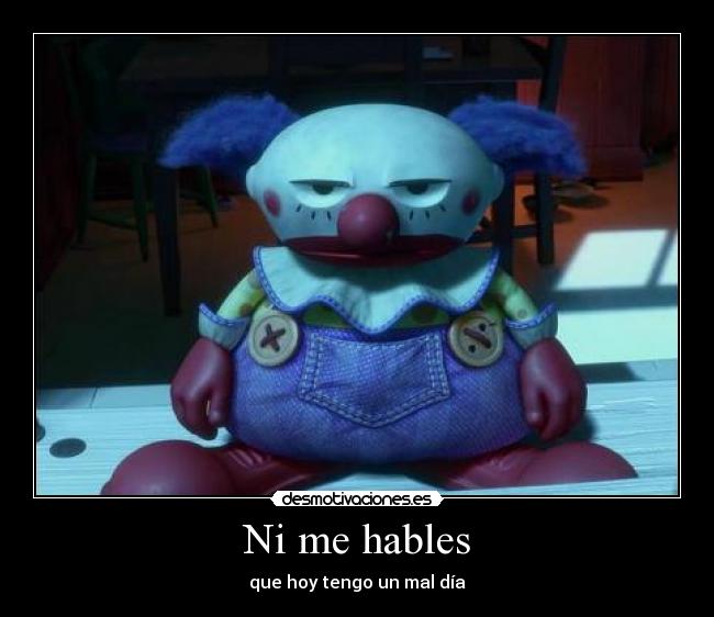 Ni me hables - que hoy tengo un mal día