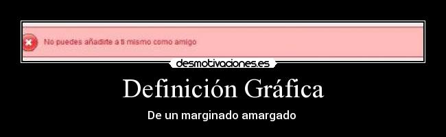 Definición Gráfica - De un marginado amargado 