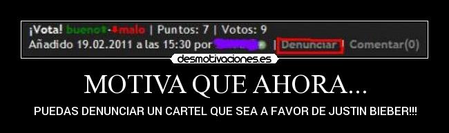 MOTIVA QUE AHORA... - PUEDAS DENUNCIAR UN CARTEL QUE SEA A FAVOR DE JUSTIN BIEBER!!!