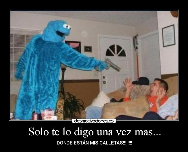Solo te lo digo una vez mas... - 