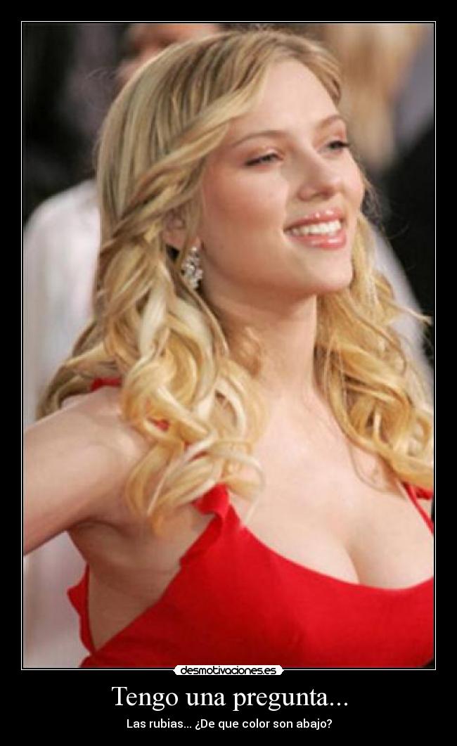 Tengo una pregunta... - Las rubias... ¿De que color son abajo?