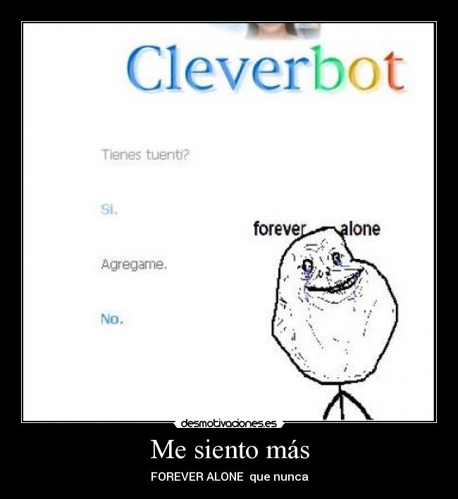 Me siento más - FOREVER ALONE  que nunca