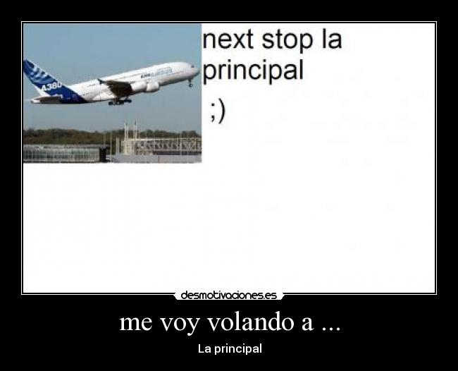 me voy volando a ... -