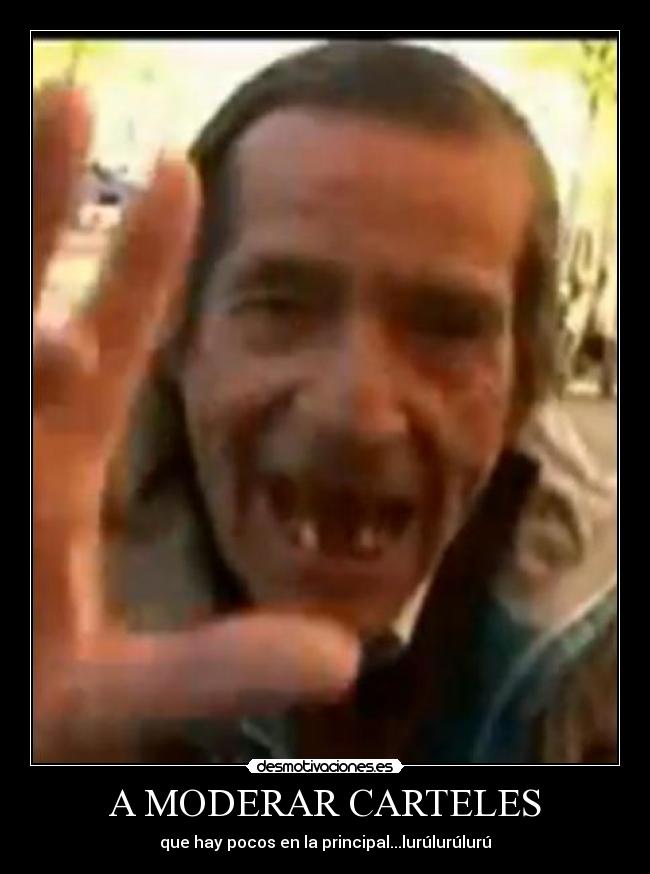 A MODERAR CARTELES - que hay pocos en la principal...lurúlurúlurú