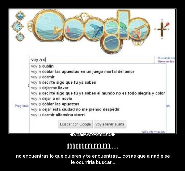 mmmmm... - no encuentras lo que quieres y te encuentras... cosas que a nadie se
le ocurriria buscar...