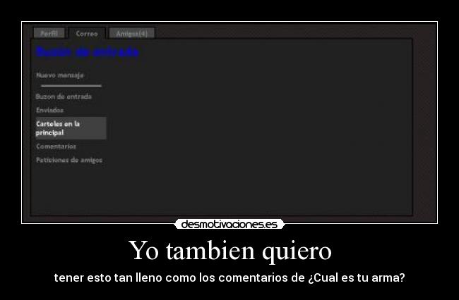 Yo tambien quiero - tener esto tan lleno como los comentarios de ¿Cual es tu arma?